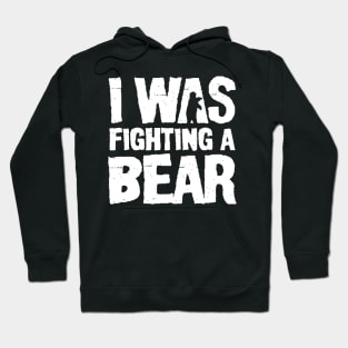 I Was Fighting a Bear Hoodie